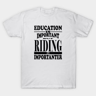 Education Is Important But Riding Is Importanter T-Shirt